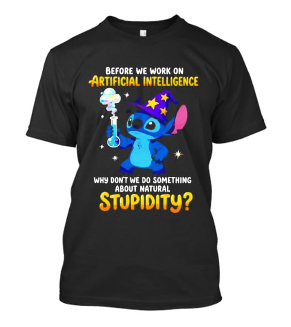 Before We Work On Artificial Intelligence Why Don't We Do Something About Natural Stupidity Stitch Wizard T-Shirt