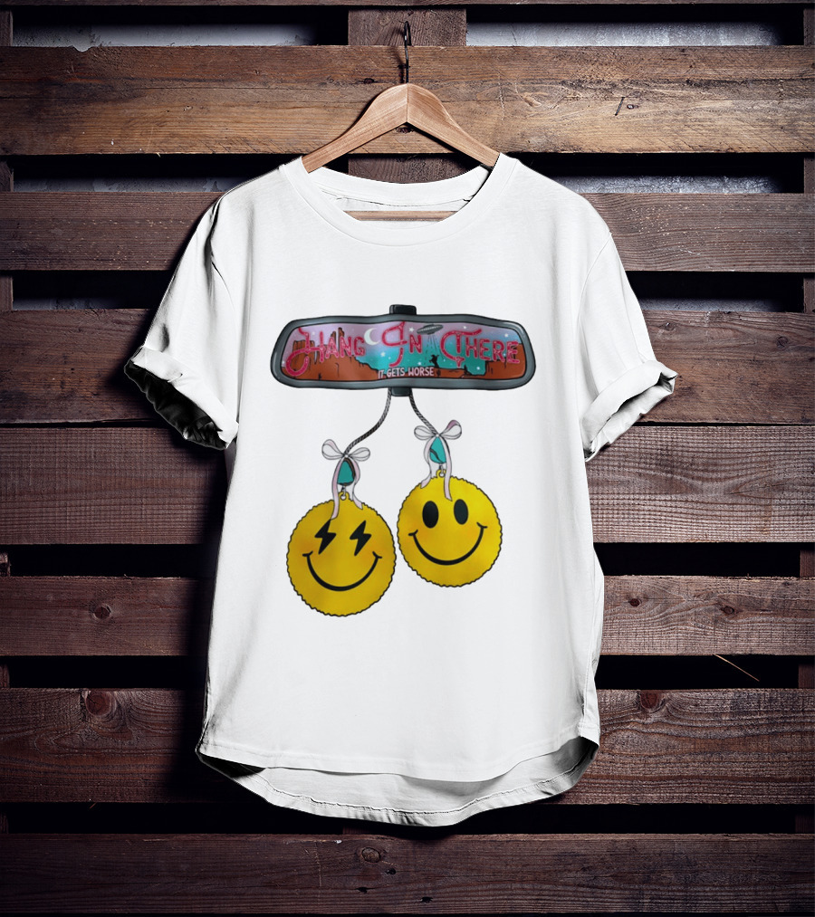 Hang In There It Gets Worse Smiley Faces Rearview Mirror T-Shirt