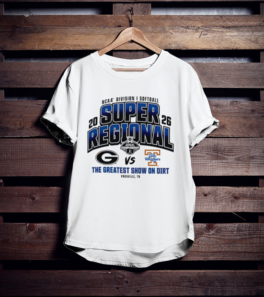 2026 NCAA Division I Softball Super Regional Georgia Vs Tennessee The Greatest Show On Dirt Knoxville TN T-Shirt