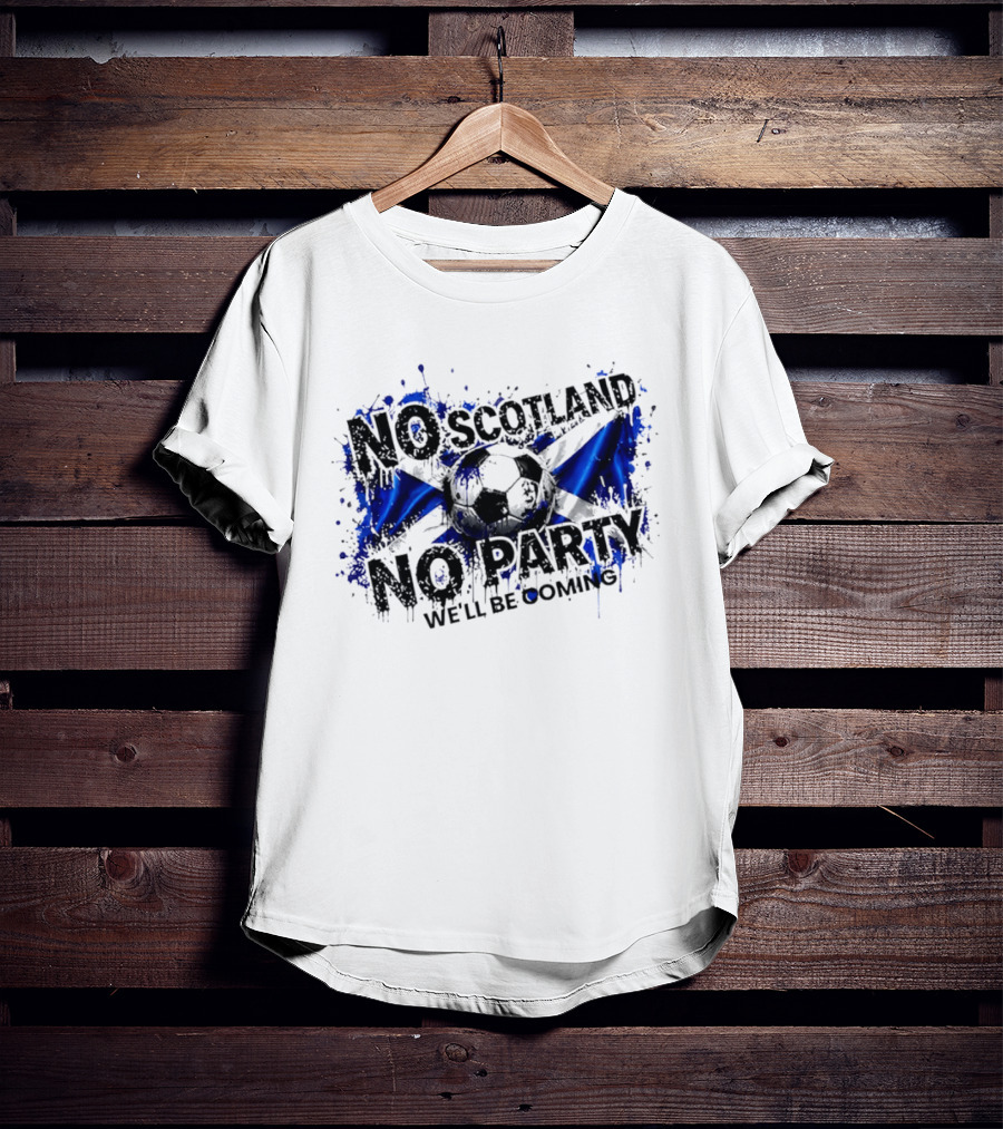No Scotland No Party We'll Be Coming 2026 Scottish Flag Soccer T-Shirt