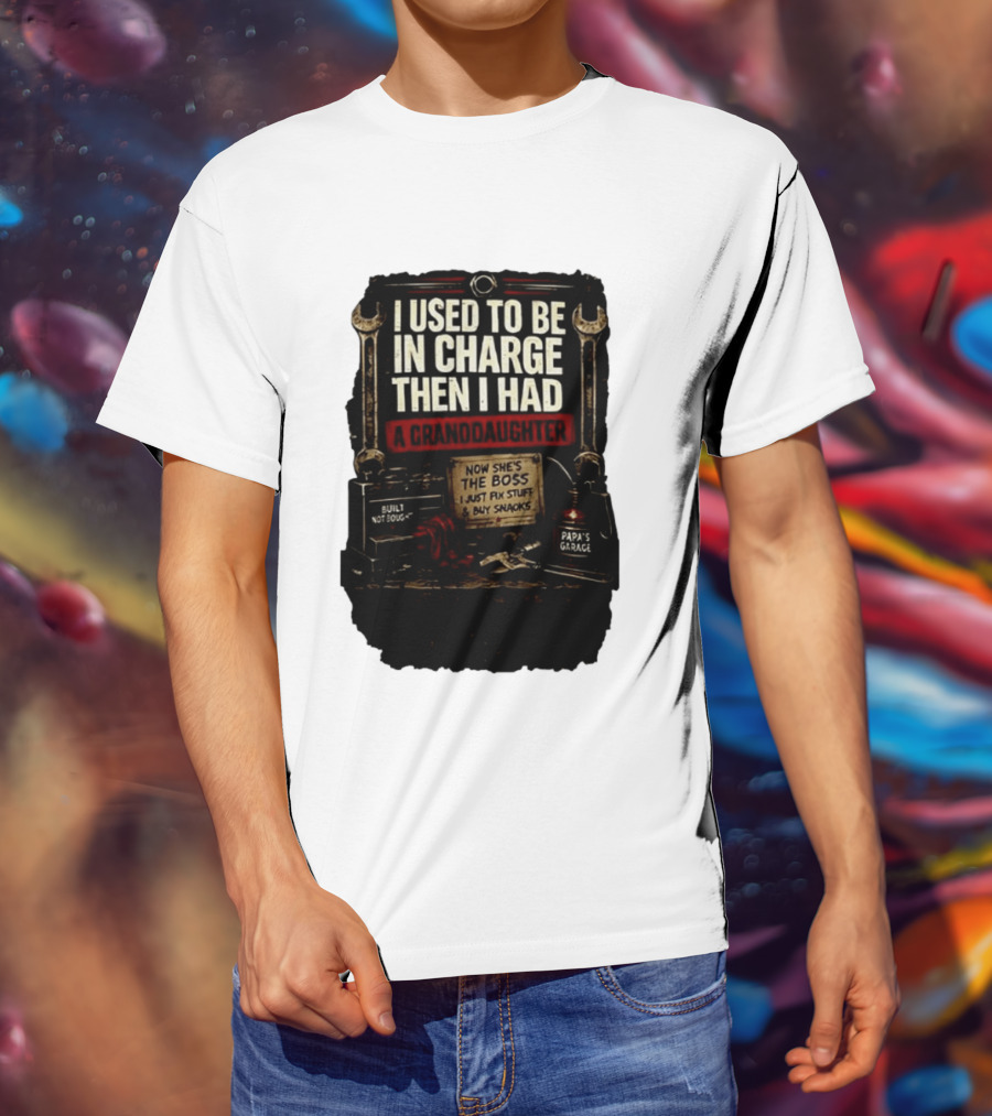 I Used To Be In Charge Then I Had A Granddaughter Now She's The Boss Papa's Garage Built Not Bought Fix Stuff Buy Snacks T-Shirt