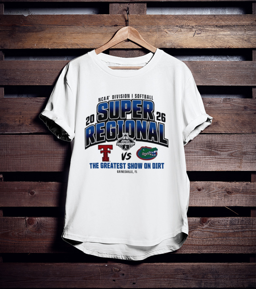 NCAA Division I Softball 2026 Super Regional Texas Tech Vs Florida The Greatest Show On Dirt Gainesville FL T-Shirt
