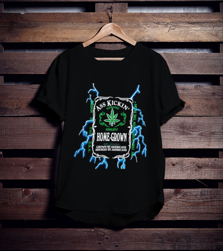 Ass Kickin' Home Grown 100 Percent Natural Grown By Americans Smoked By Americans Lightning Cannabis Leaf T-Shirt