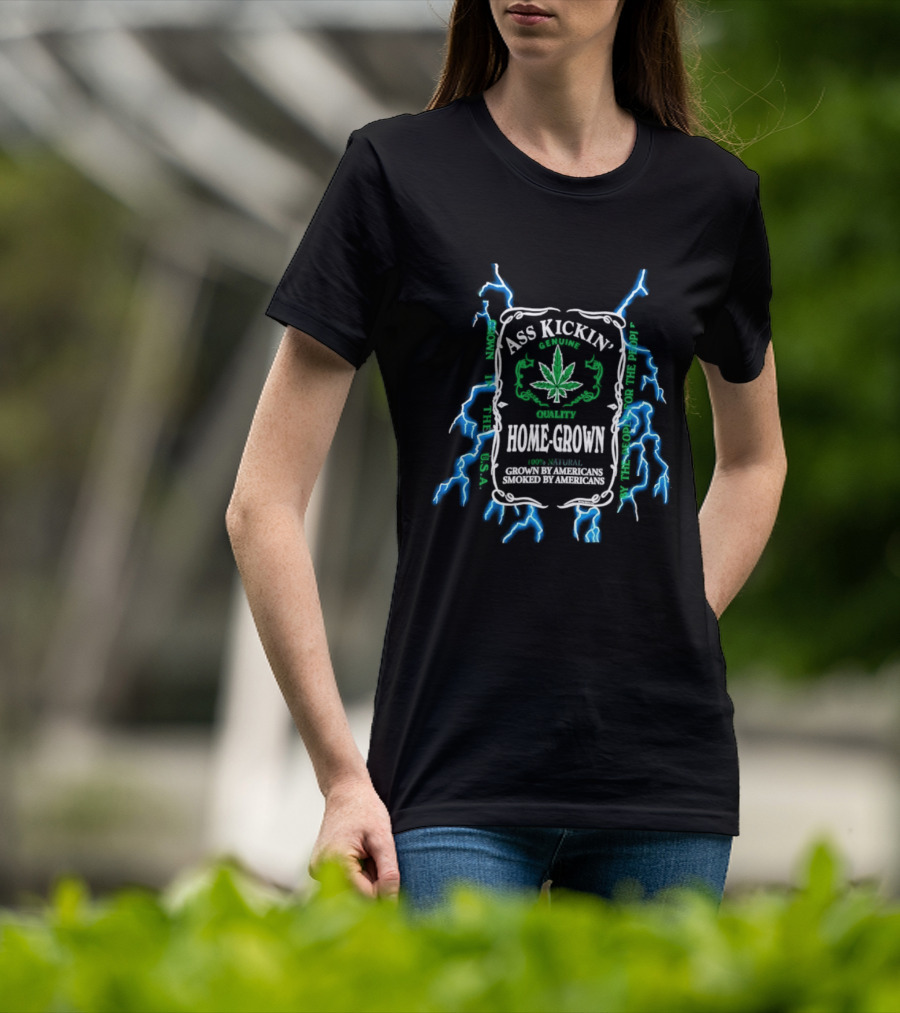 Ass Kickin' Home Grown 100 Percent Natural Grown By Americans Smoked By Americans Lightning Cannabis Leaf T-Shirt