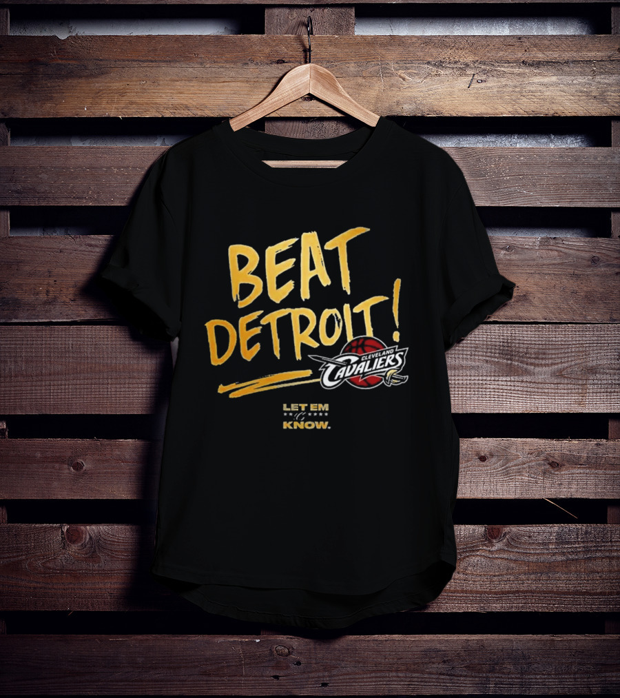Beat Detroit Let Em Know Cleveland Cavaliers T-Shirt