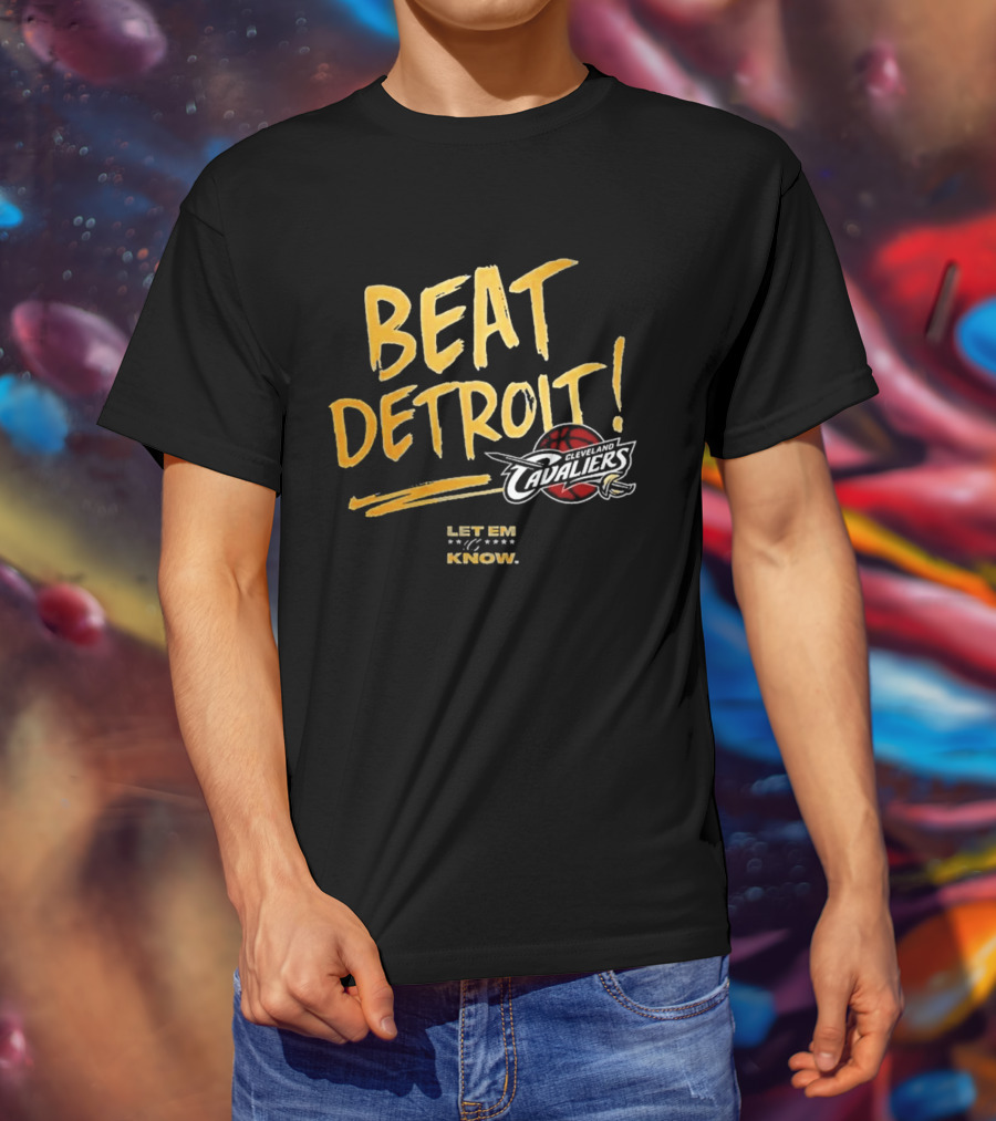 Beat Detroit Let Em Know Cleveland Cavaliers T-Shirt