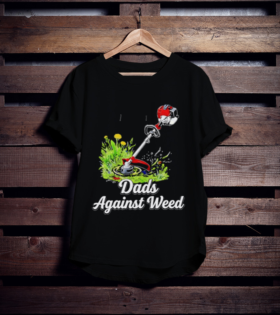 Dads Against Weed Lawn Trimmer Humor Gardening Fatherhood T-Shirt
