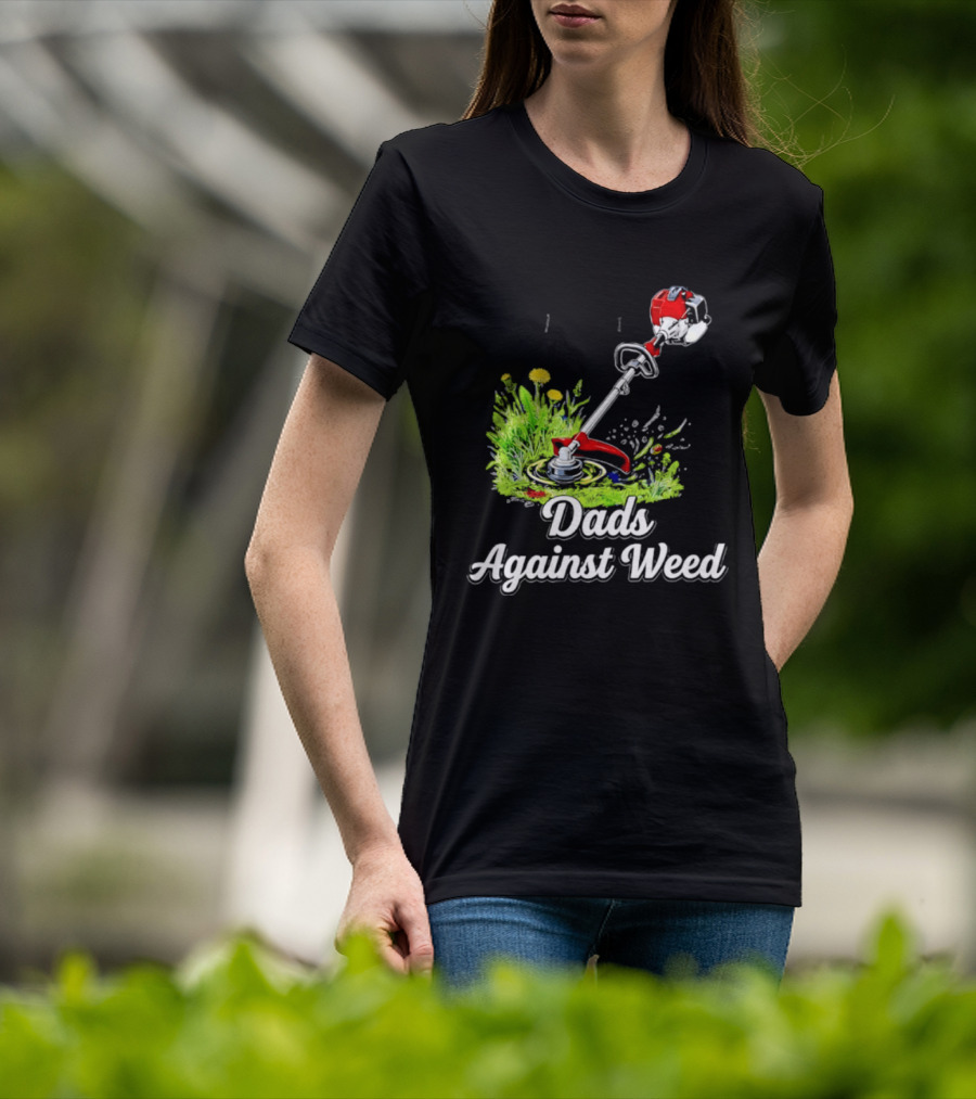 Dads Against Weed Lawn Trimmer Humor Gardening Fatherhood T-Shirt