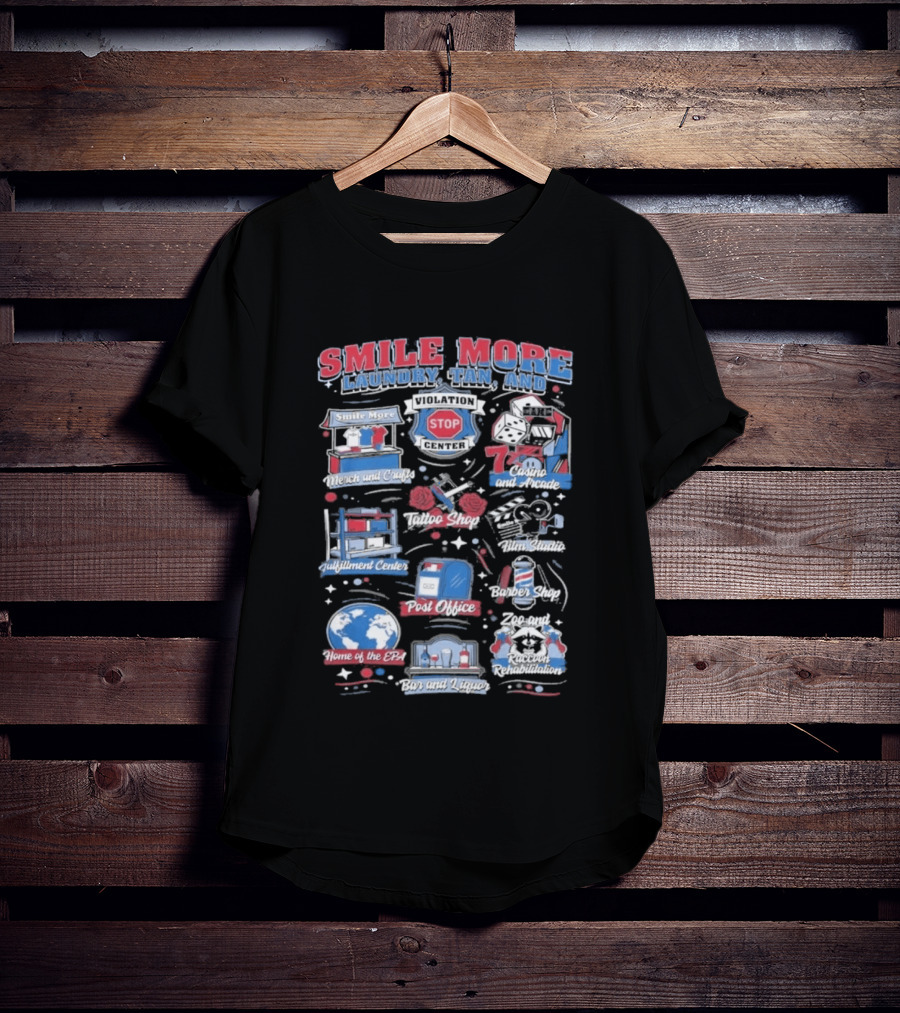 Smile More Laundry Tan And More Home Of The EPIC Custom Car Garage Post Office Barbecue Shop And Music Center T-Shirt