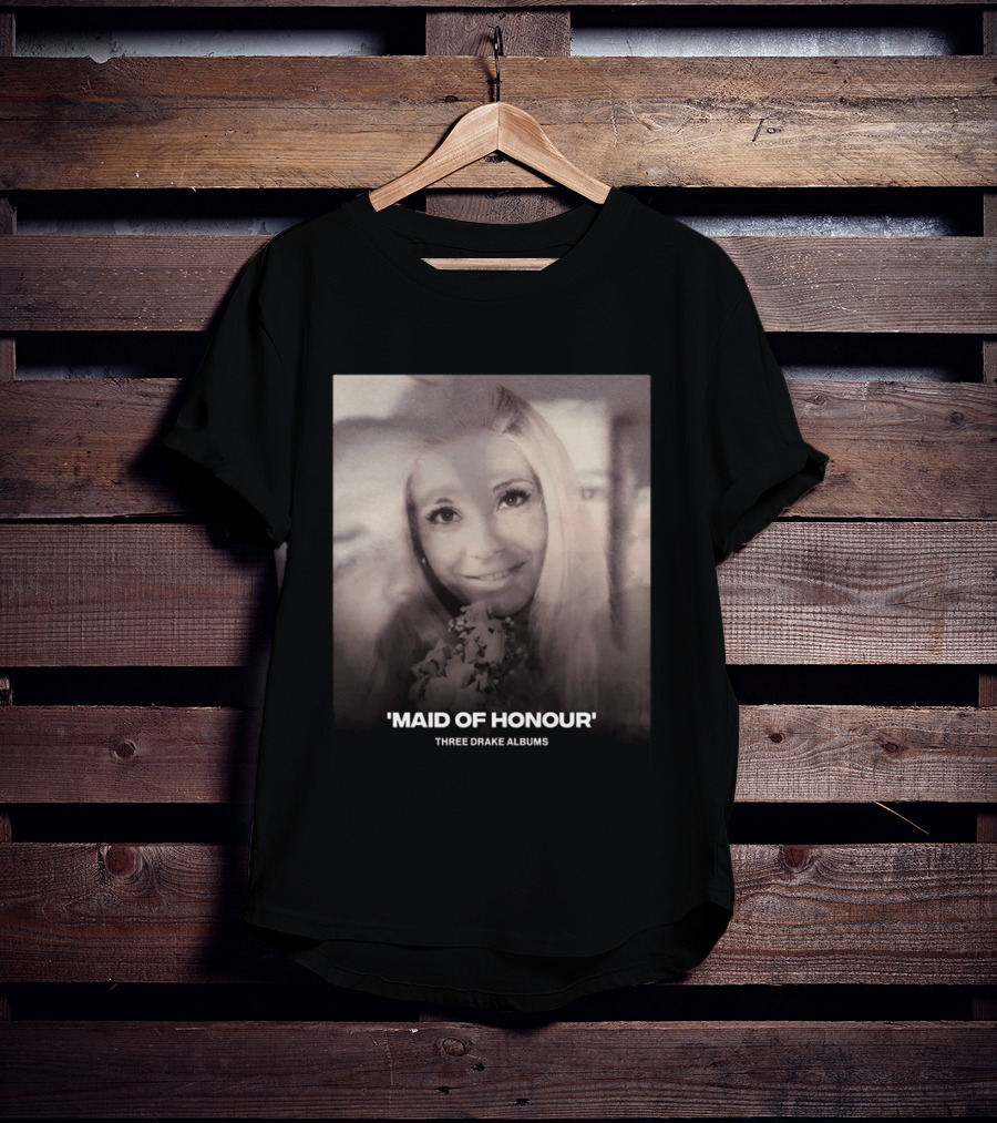 Maid Of Honour Three Drake Albums T-Shirt