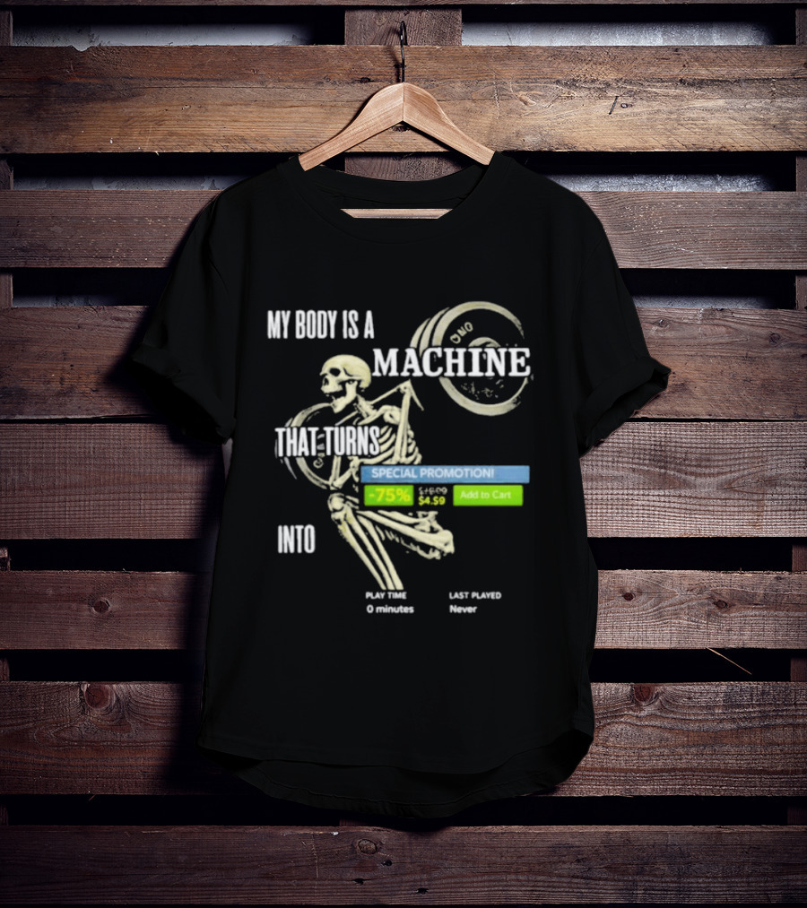 My Body Is A Machine Skeleton Weightlifting Time Turns Into Special Promotion T-Shirt