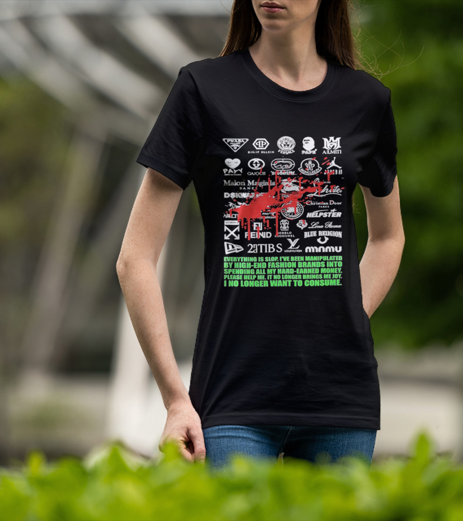 Everything Is Slop Manipulated By High End Fashion Brands Logos 2Tibs Fendi Please Help No Longer Want To Consume T-Shirt