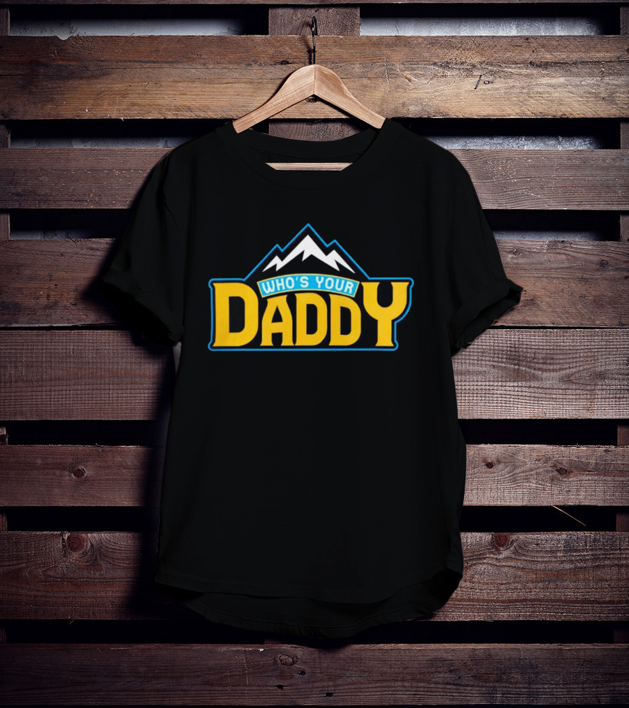 Who's Your Daddy Mountain Adventure T-Shirt