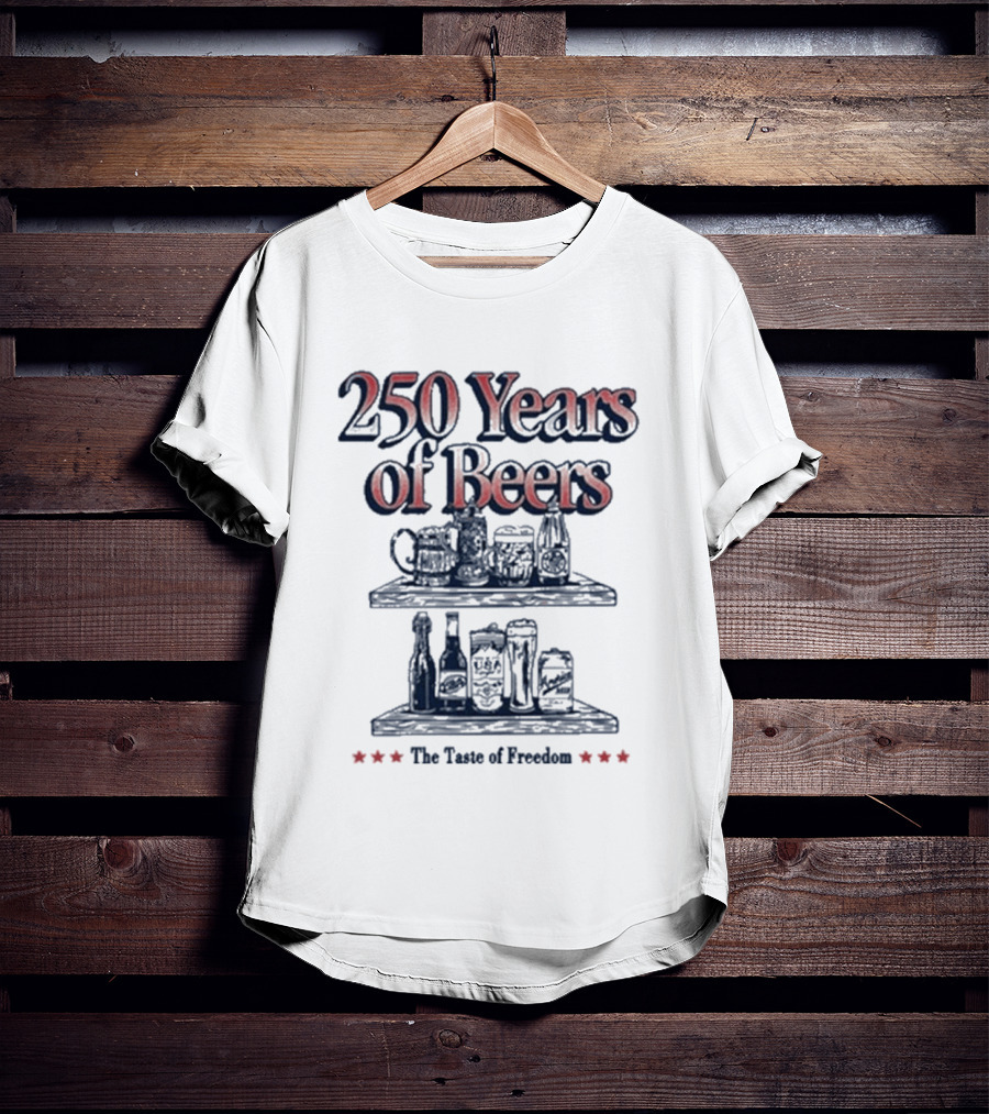 250 Years Of Beers The Taste Of Freedom T-Shirt