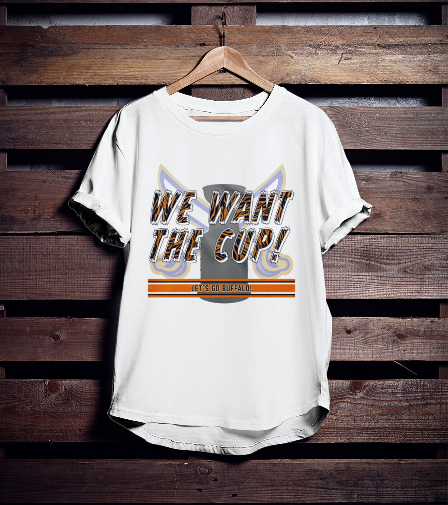 We Want The Cup Let's Go Buffalo T-Shirt