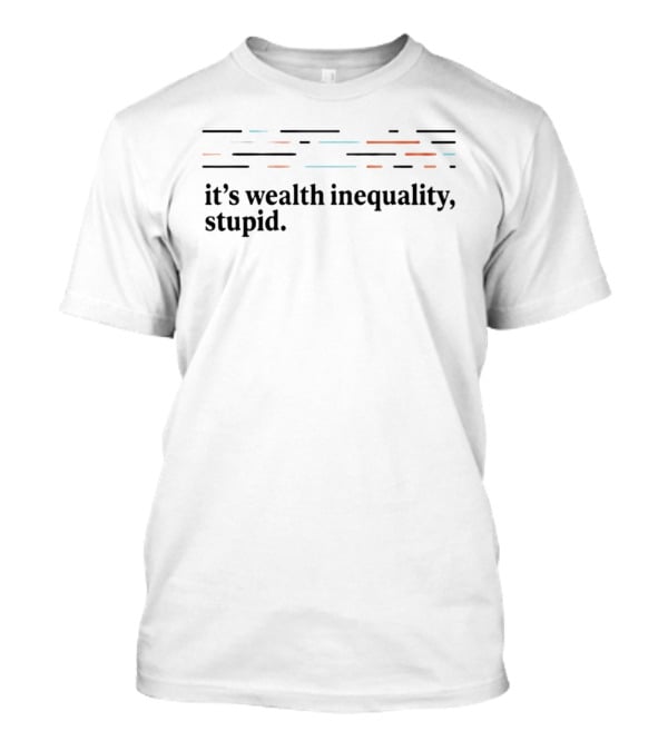 It's Wealth Inequality Stupid Stripes T-Shirt