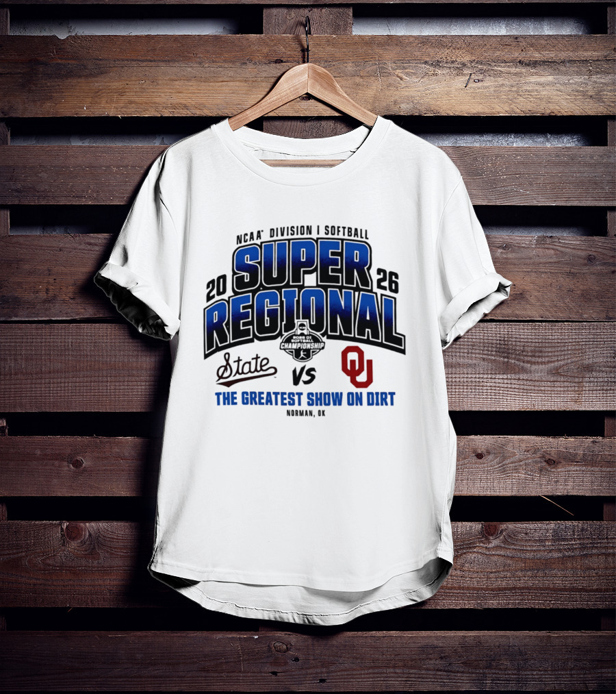 Oklahoma Sooners Vs Mississippi State Bulldogs 2026 NCAA Division I Softball Super Regional The Greatest Show On Dirt Norman OK T-Shirt