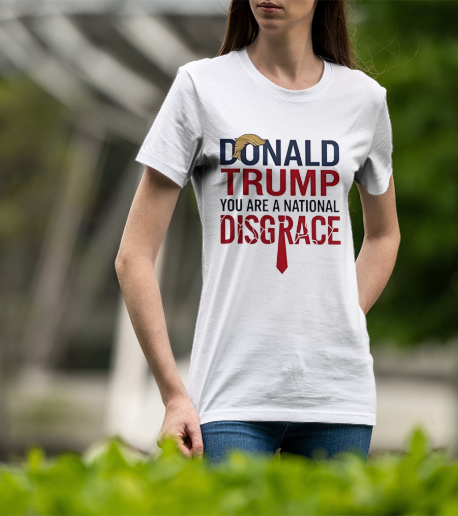 Donald Trump You Are A National Disgrace With Tie T-Shirt
