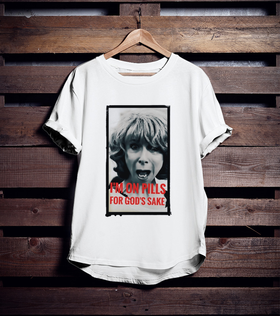 I'm On Pills For God's Sake Meme Style Expression T-Shirt