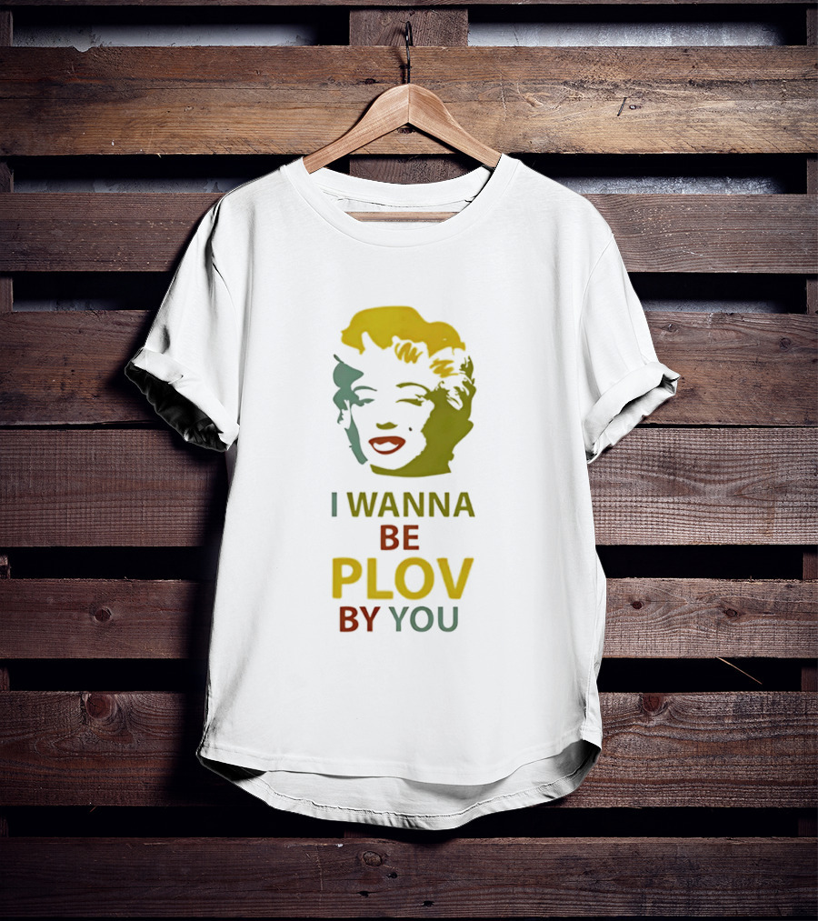 Marilyn Monroe I Wanna Be Plov By You Pop T-Shirt