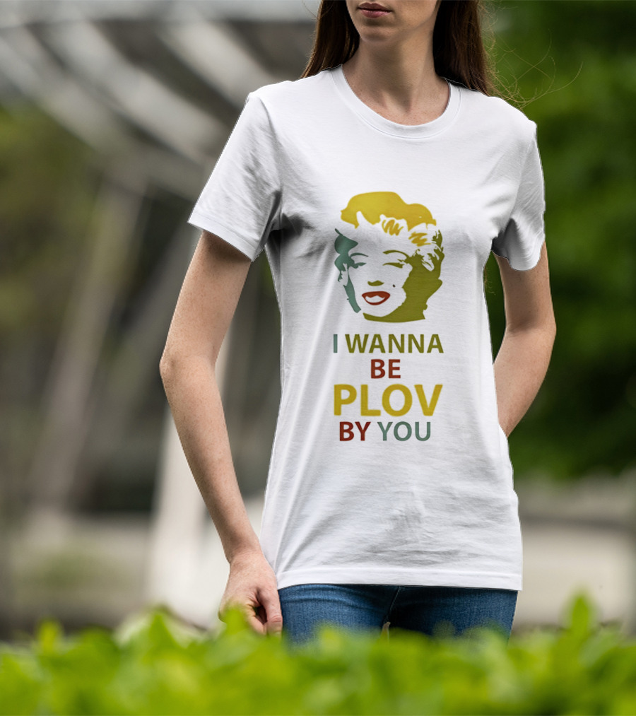 Marilyn Monroe I Wanna Be Plov By You Pop T-Shirt