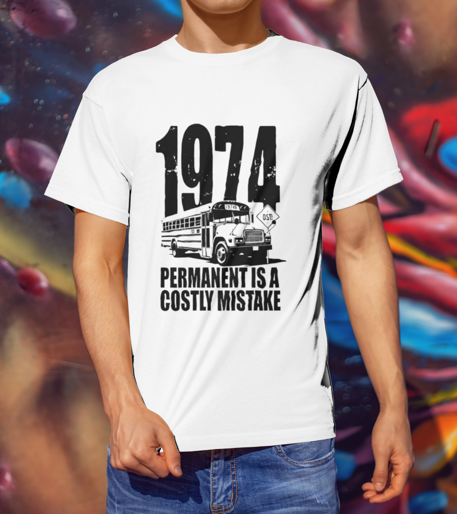 1974 Permanent Bus Is A Costly Mistake Retro Bus T-Shirt