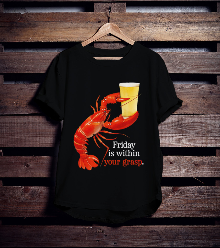 Friday Is Within Your Grasp Lobster Holding Beer T-Shirt