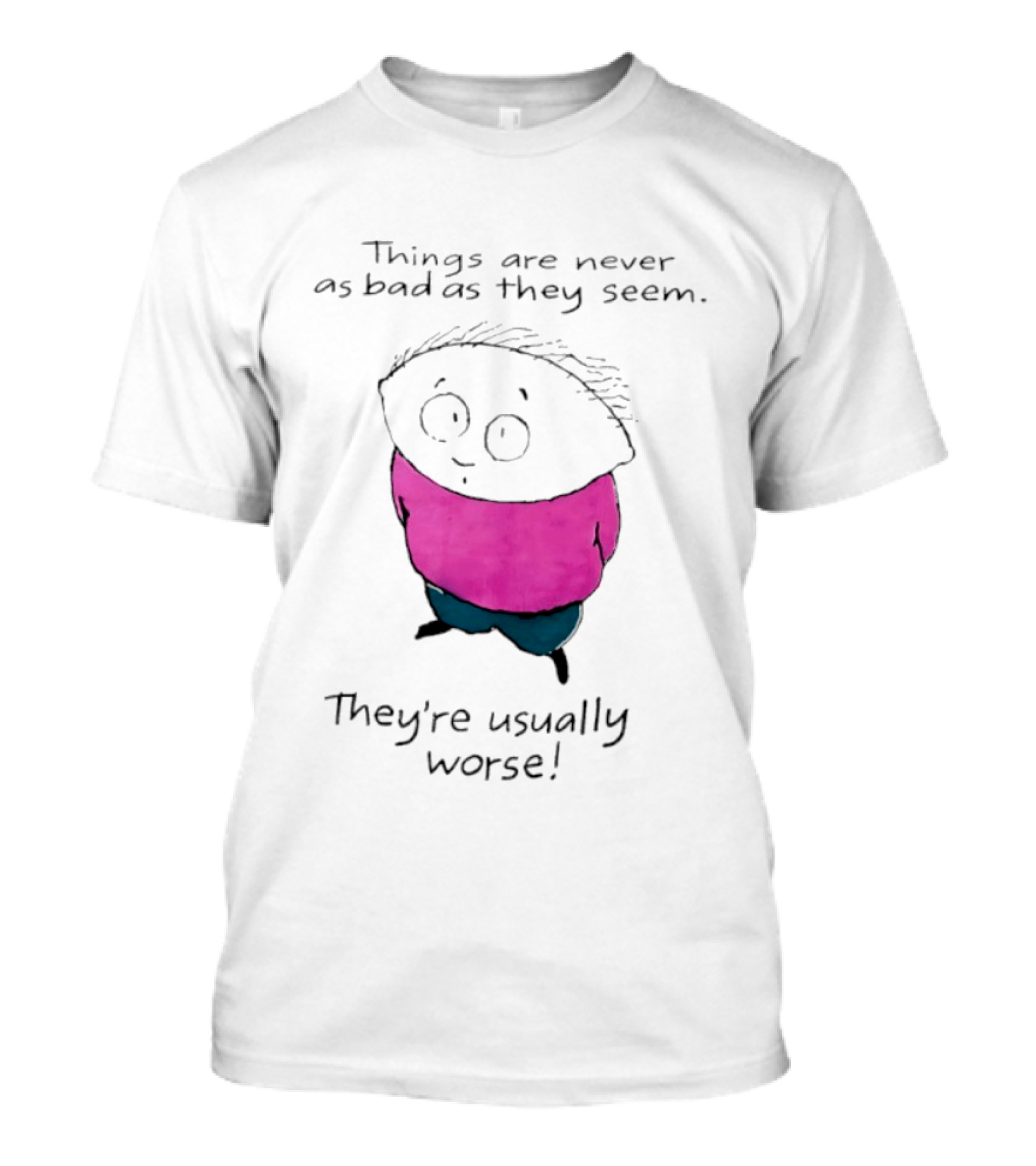 Things Are Never As Bad As They Seem They're Usually Worse Pink Sweater Cartoon T-Shirt