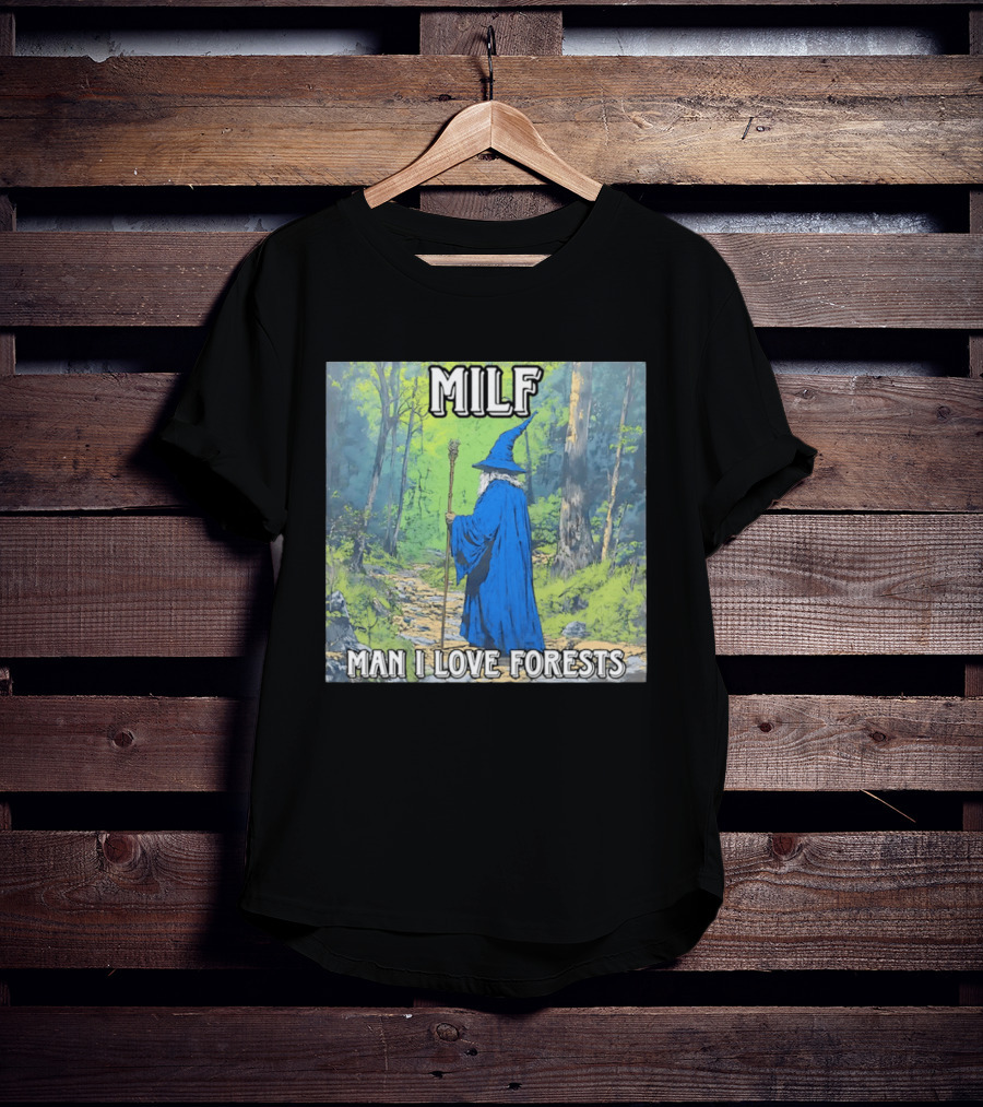 MILF Wizard Man I Love Forests Enchanted Woodland Adventure T-Shirt