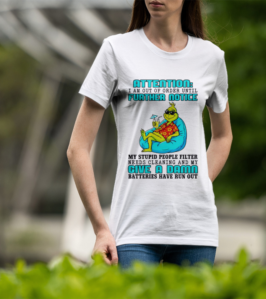 Attention I Am Out Of Order Until Further Notice My Stupid People Filter Green Grinch Give A Damn Batteries Have Run Out T-Shirt