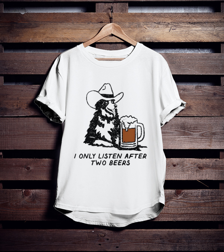 Cowboy Dog I Only Listen After Two Beers Hat Humor T-Shirt
