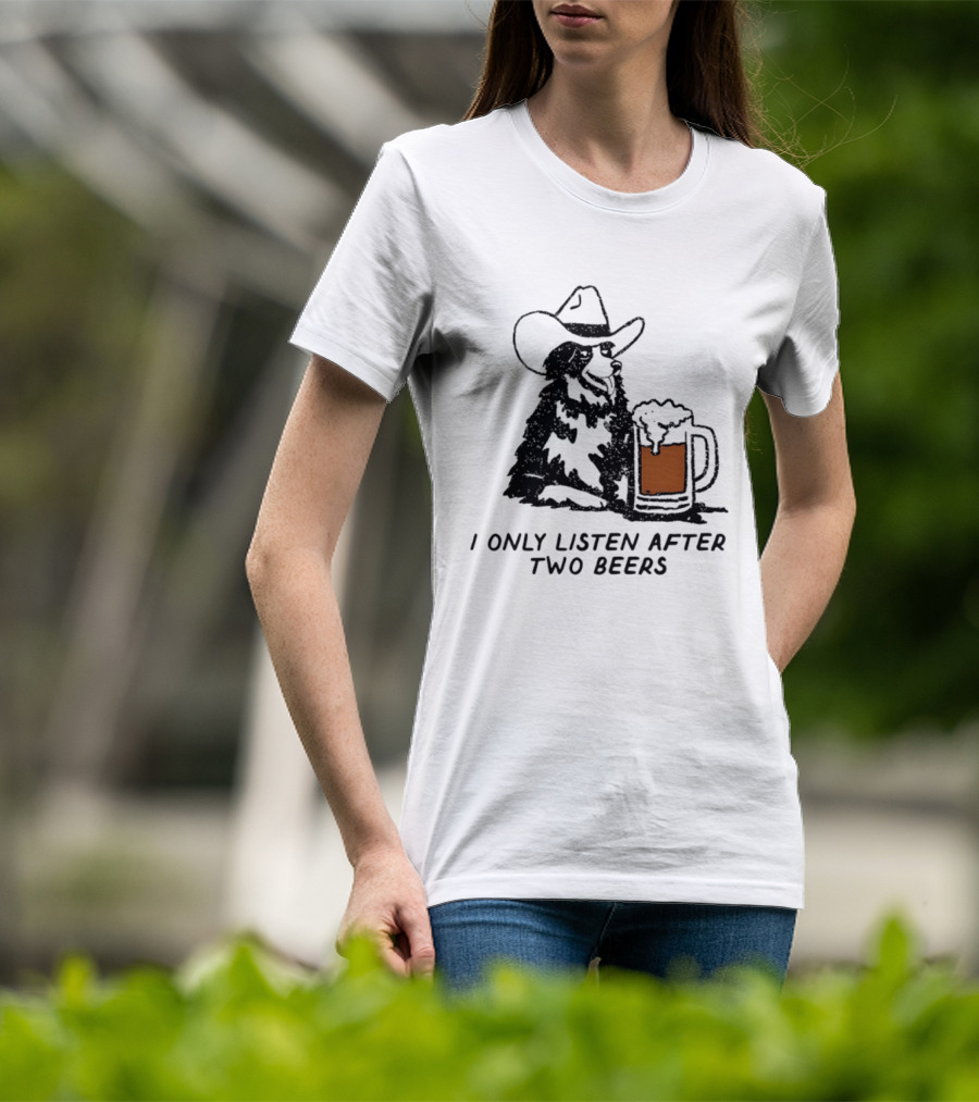 Cowboy Dog I Only Listen After Two Beers Hat Humor T-Shirt