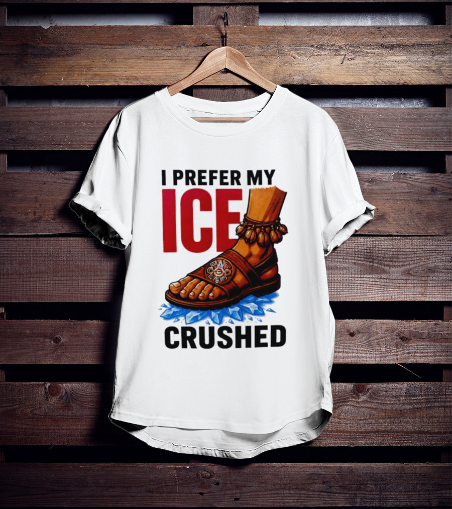 I Prefer My Ice Crushed Foot Step T-Shirt