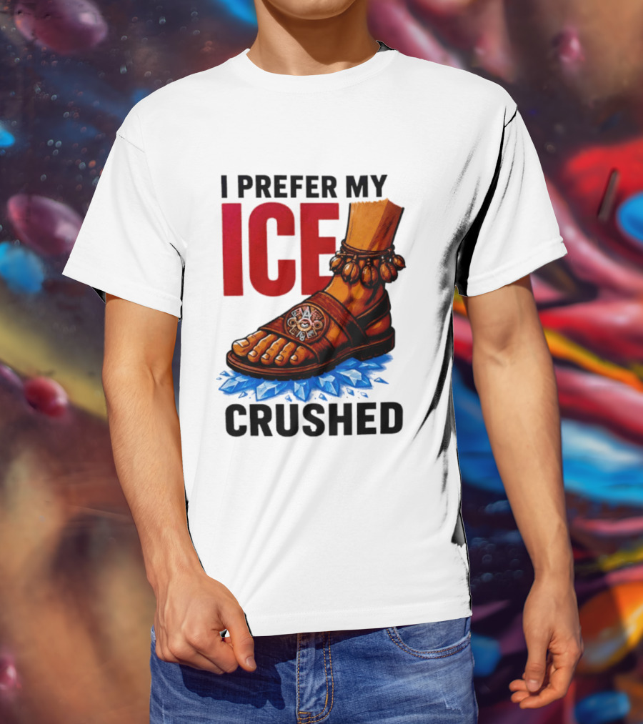 I Prefer My Ice Crushed Foot Step T-Shirt