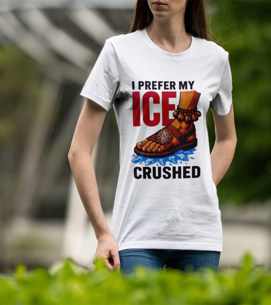 I Prefer My Ice Crushed Foot Step T-Shirt