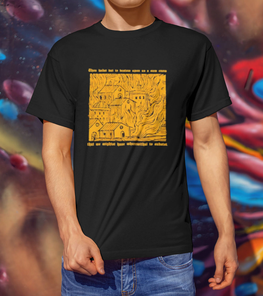 Blackbird Raum Thou Hast But To Bestow Upon Us A Sum Enom That We Might Have Wherewithal To Endure T-Shirt