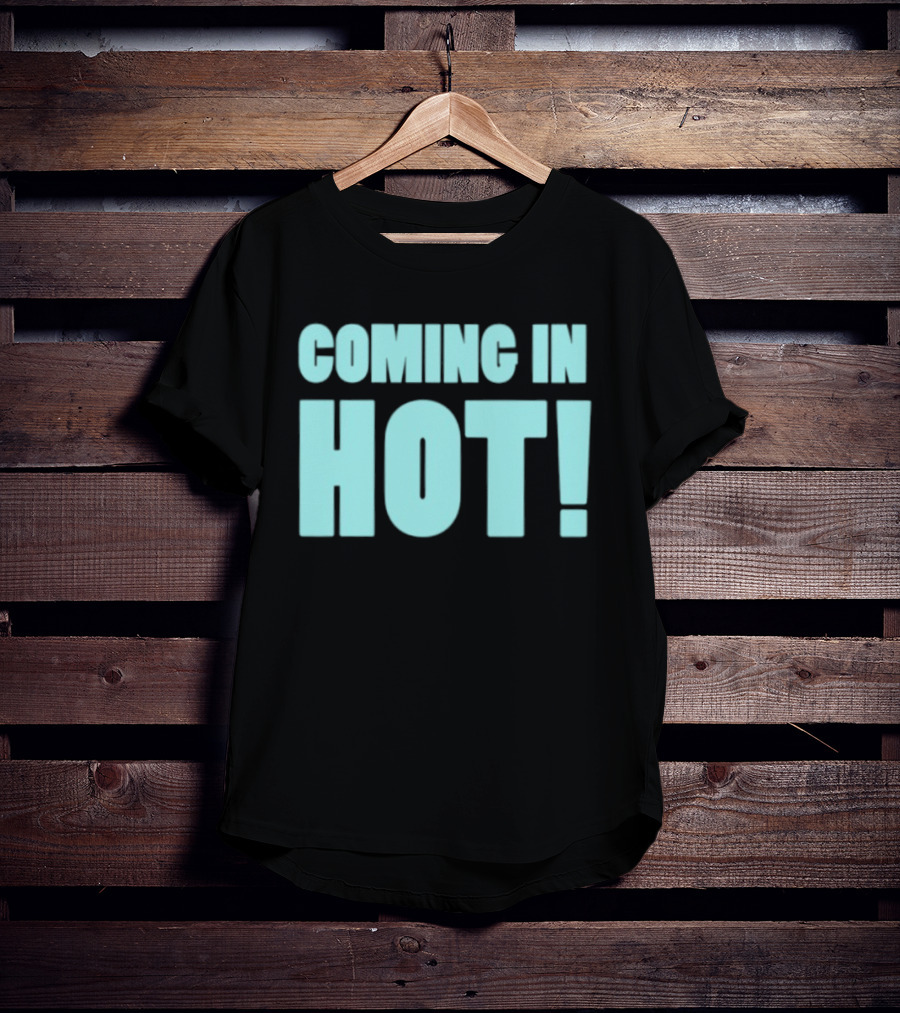 Coming In Hot! Bold Statement Text In Light Blue Block Letters T-Shirt
