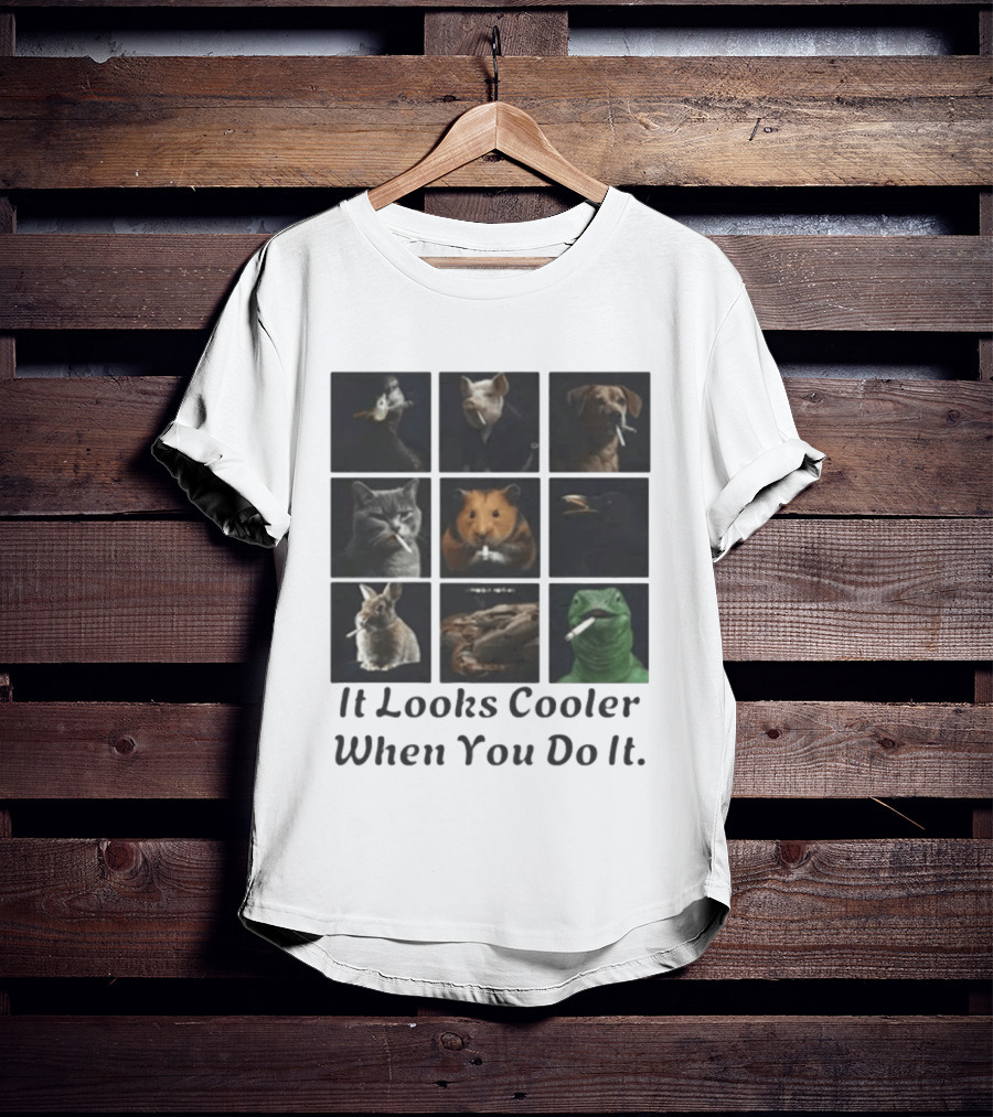 Animals Smoking It Looks Cooler When You Do It Cats Dogs Rodents Reptiles Smoking T-Shirt