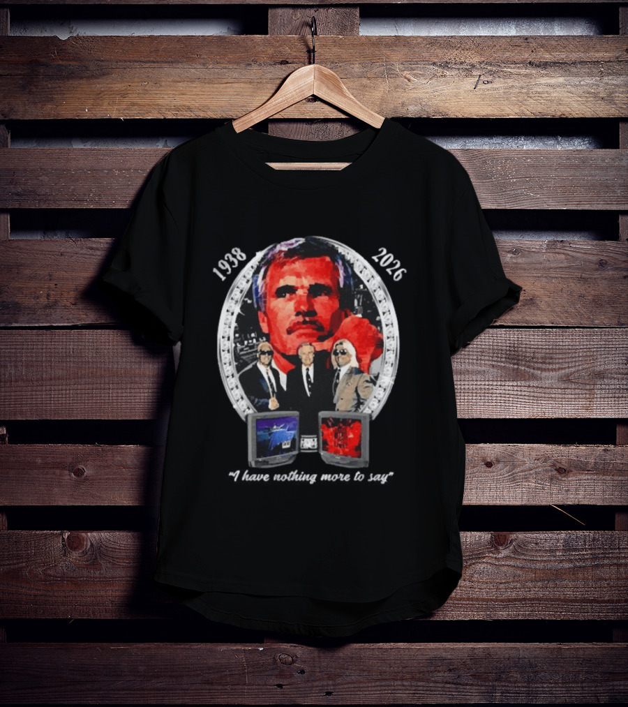 Ted Turner 1938 2026 I Have Nothing More To Say Television Mogul Legacy T-Shirt