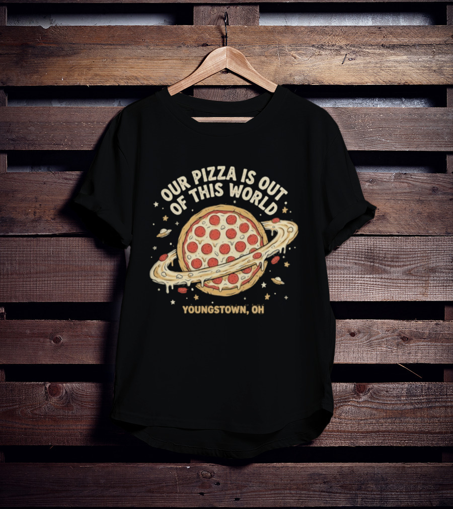 Youngstown Ohio Our Pizza Is Out Of This World Saturn Pepperoni Planet T-Shirt