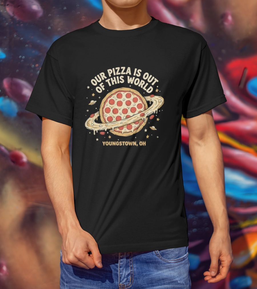Youngstown Ohio Our Pizza Is Out Of This World Saturn Pepperoni Planet T-Shirt