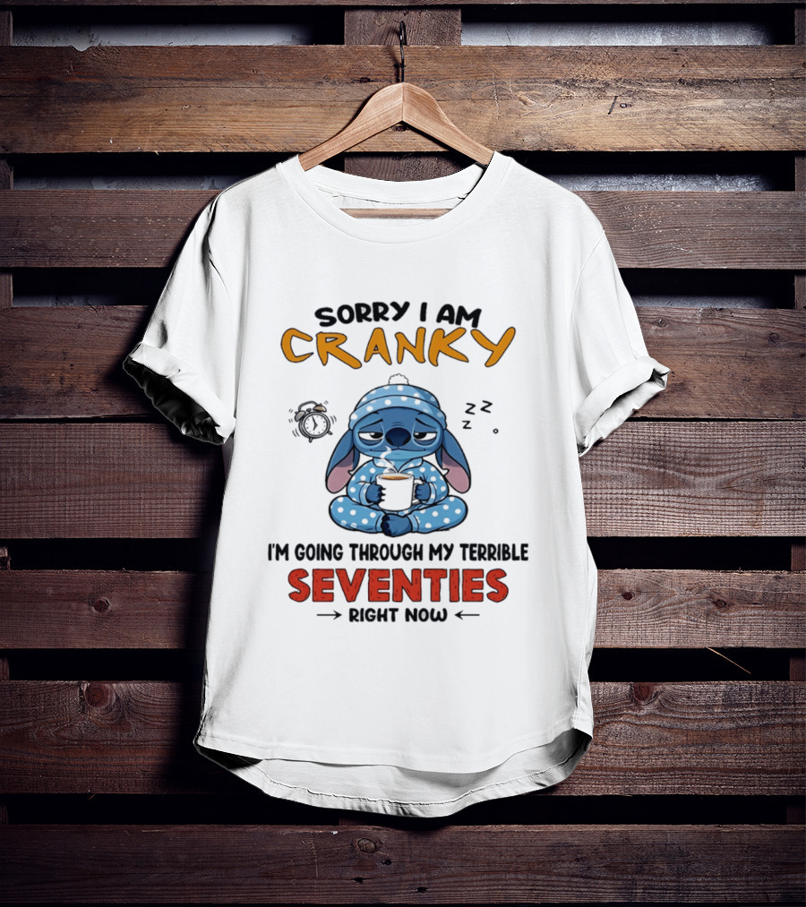 Sorry I Am Cranky I'm Going Through My Terrible Seventies Right Now Stitch T-Shirt