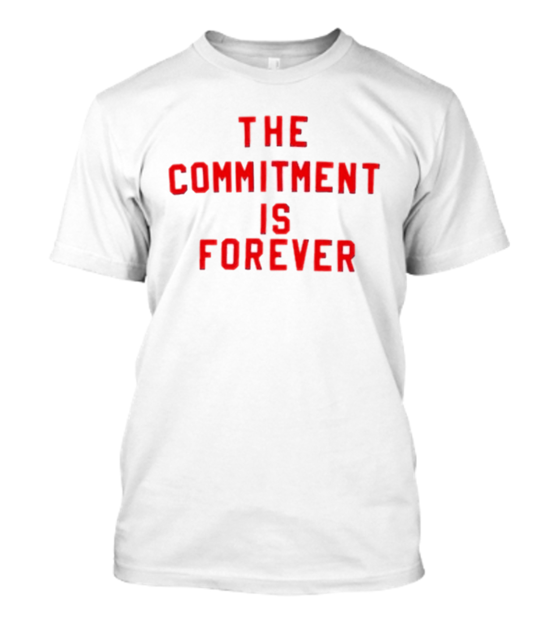 The Commitment Is Forever Motivational T-Shirt
