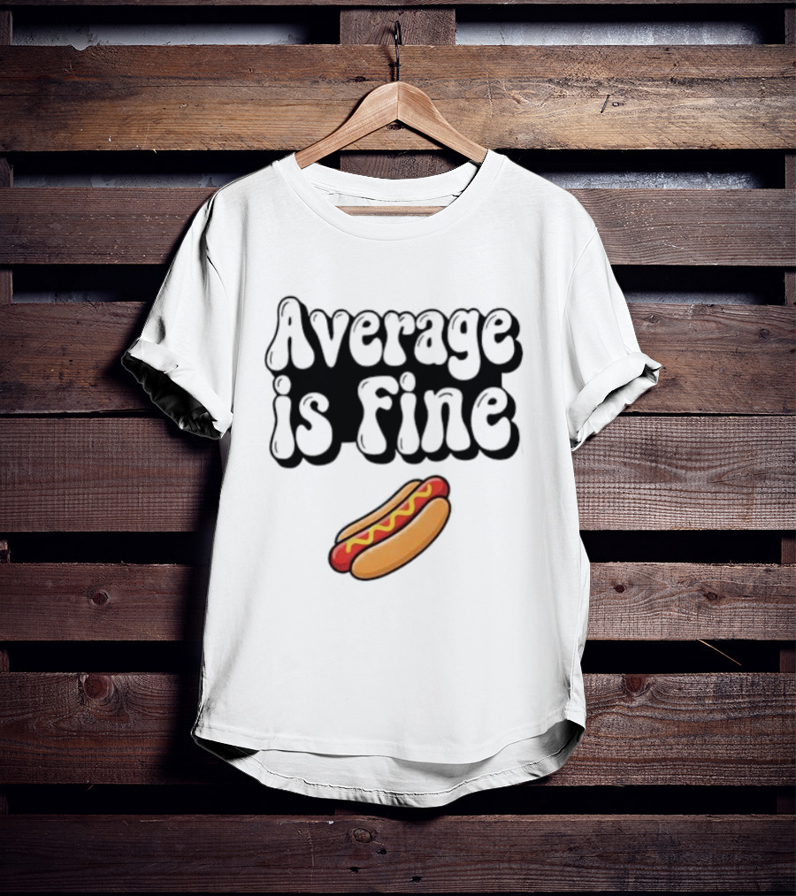 Average Is Fine Funny Hot Dog T-Shirt