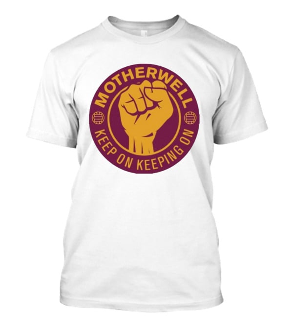 Motherwell Keep On Keeping On Fist Emblem Football Team T-Shirt