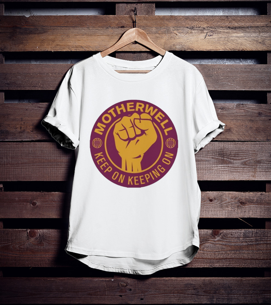 Motherwell Keep On Keeping On Fist Emblem Football Team T-Shirt