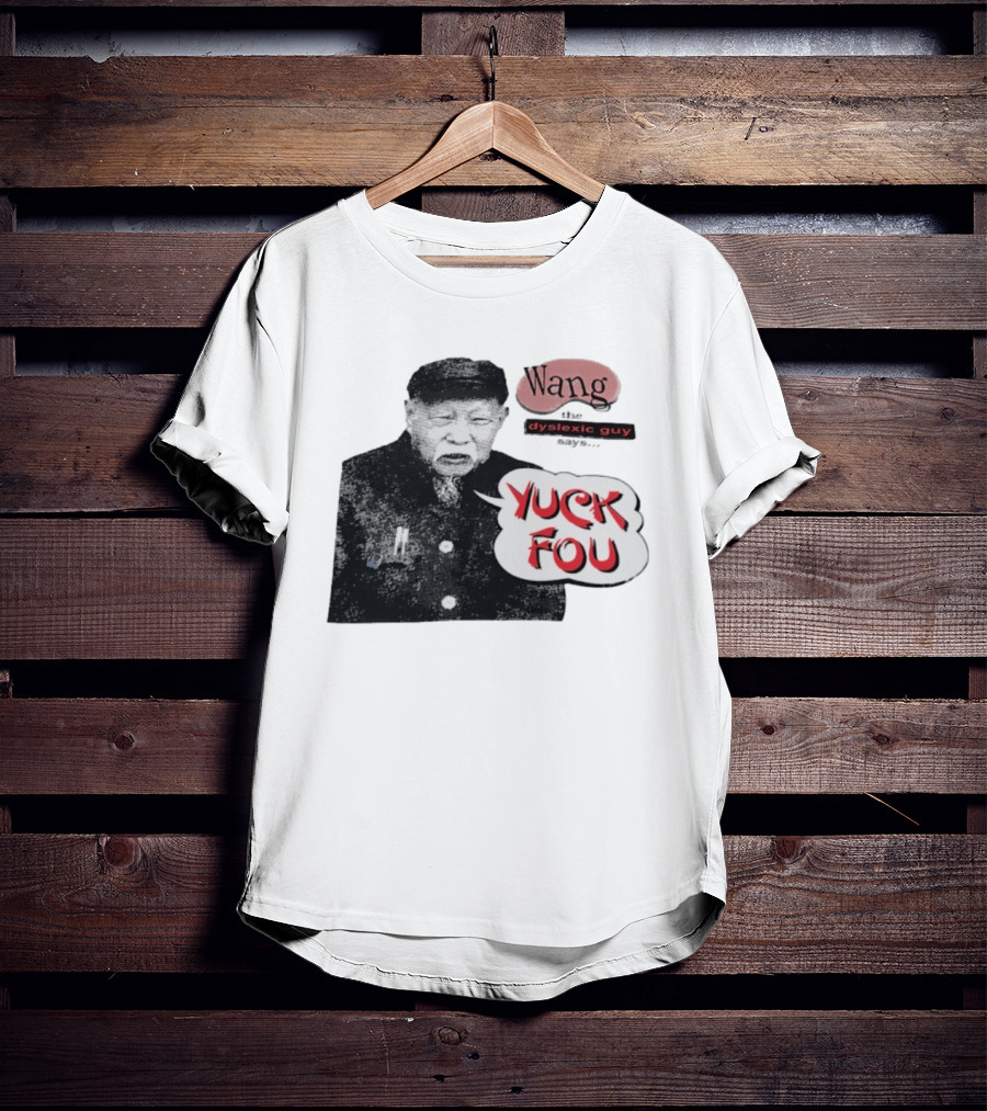 Wang Dyslexic Guy Yuck Fou T-Shirt