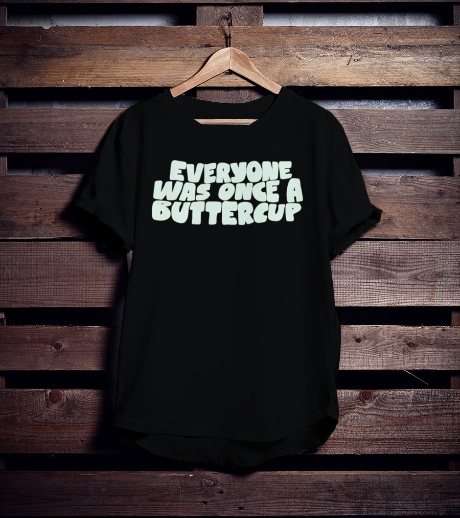 Everyone Was Once A Buttercup Nostalgic Phrase T-Shirt