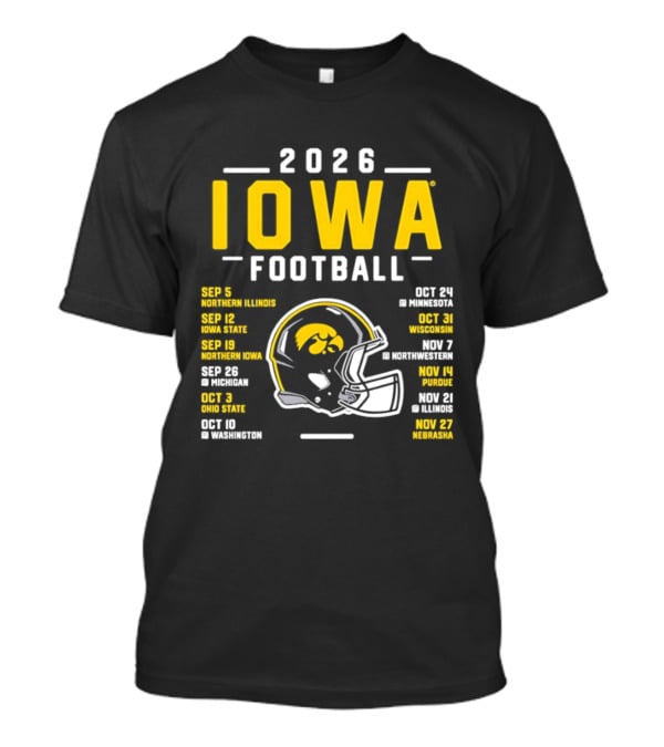 Iowa Football 2026 Schedule Northern Illinois Iowa State Northwestern Purdue Ohio State Minnesota Wisconsin Northwestern Rutgers Illinois Nebraska T-Shirt