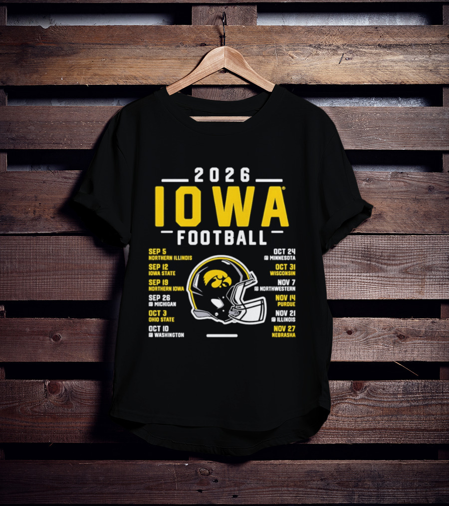 Iowa Football 2026 Schedule Northern Illinois Iowa State Northwestern Purdue Ohio State Minnesota Wisconsin Northwestern Rutgers Illinois Nebraska T-Shirt